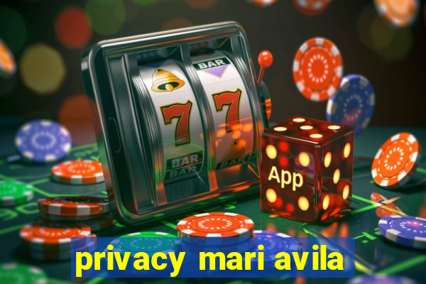 privacy mari avila